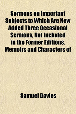 Book cover for Sermons on Important Subjects to Which Are New Added Three Occasional Sermons, Not Included in the Former Editions. Memoirs and Characters of