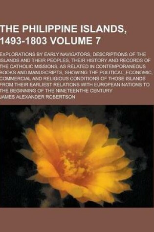 Cover of The Philippine Islands, 1493-1803; Explorations by Early Navigators, Descriptions of the Islands and Their Peoples, Their History and Records of the C