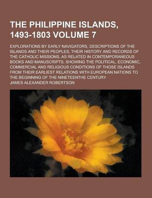 Book cover for The Philippine Islands, 1493-1803; Explorations by Early Navigators, Descriptions of the Islands and Their Peoples, Their History and Records of the C