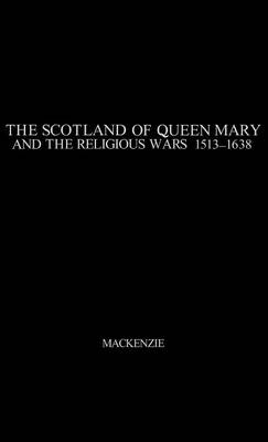 Book cover for The Scotland of Queen Mary and the Religious Wars, 1513-1638.