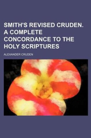 Cover of Smith's Revised Cruden. a Complete Concordance to the Holy Scriptures