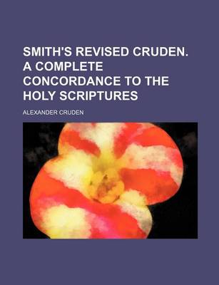 Book cover for Smith's Revised Cruden. a Complete Concordance to the Holy Scriptures