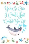 Book cover for You're So Cute I Could Just Gobble You Up