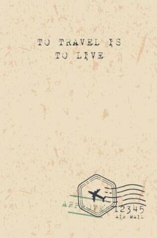 Cover of To Travel Is To Live