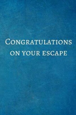 Cover of Congratulations On Your Escape