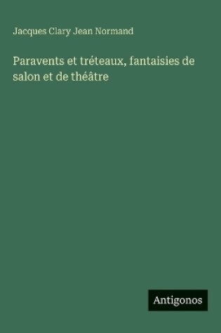 Cover of Paravents et tréteaux, fantaisies de salon et de théâtre