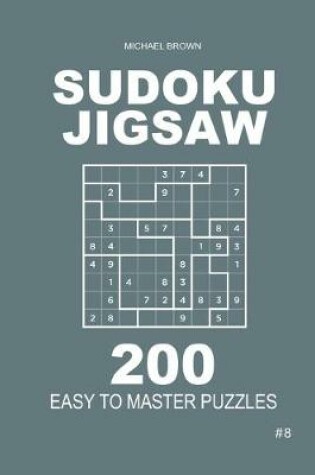 Cover of Sudoku Jigsaw - 200 Easy to Master Puzzles 9x9 (Volume 8)