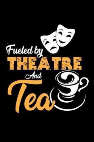 Cover of Fueled by Theatre and Tea