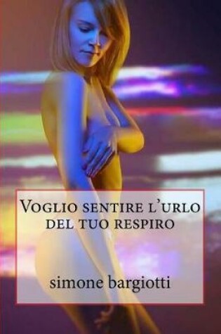 Cover of Voglio Sentire L'Urlo del Tuo Respiro