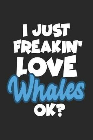 Cover of I Just Freakin' Love Whales Ok?