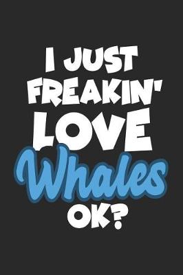 Book cover for I Just Freakin' Love Whales Ok?