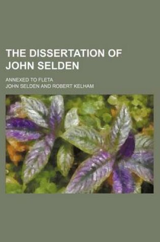 Cover of The Dissertation of John Selden; Annexed to Fleta