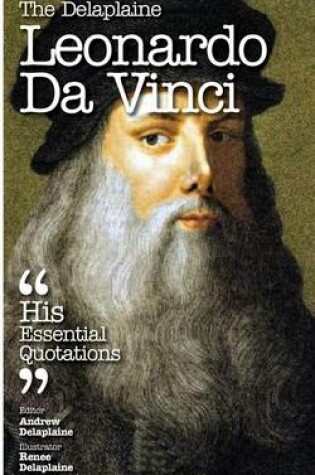 Cover of The Delaplaine Leonardo Da Vinci - His Essential Quotations