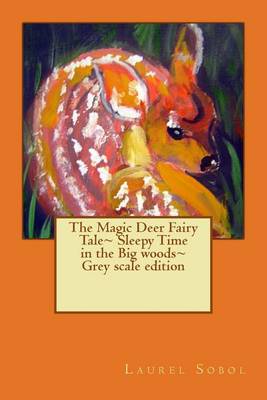 Cover of The Magic Deer Fairy Tale Sleepy Time in the Big woods Grey scale edition