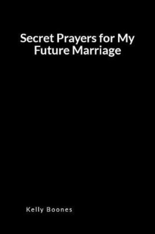 Cover of Secret Prayers for My Future Marriage