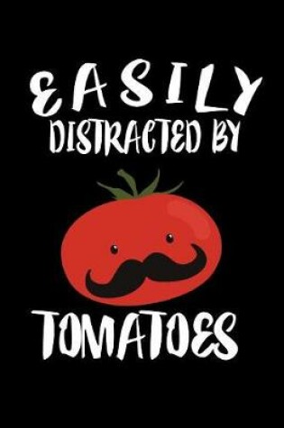 Cover of Easily Distracted By Tomatoes