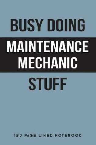 Cover of Busy Doing Maintenance Mechanic Stuff