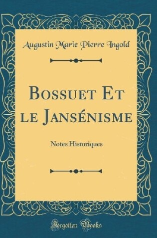 Cover of Bossuet Et le Jansénisme: Notes Historiques (Classic Reprint)