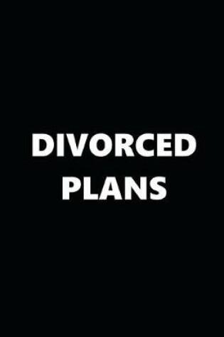 Cover of 2020 Daily Planner Funny Theme Divorced Plans Black White 388 Pages