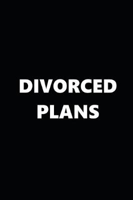 Book cover for 2020 Daily Planner Funny Theme Divorced Plans Black White 388 Pages