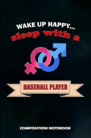 Cover of Wake Up Happy... Sleep with a Baseball Player