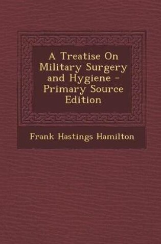 Cover of A Treatise on Military Surgery and Hygiene - Primary Source Edition