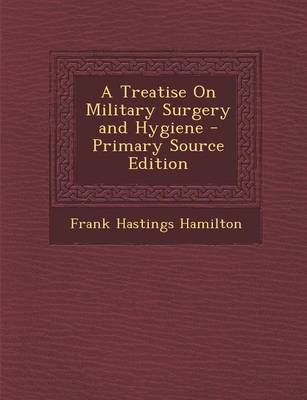 Book cover for A Treatise on Military Surgery and Hygiene - Primary Source Edition