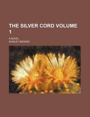 Book cover for The Silver Cord Volume 1; A Novel