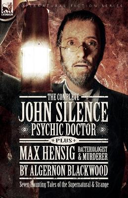 Book cover for The Complete John Silence Psychic Doctor Plus Max Hensig Bacteriologist and Murderer