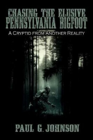 Cover of Chasing the Elusive Pennsylvania Bigfoot