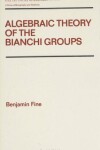 Book cover for Algebraic Theory of the Bianchi Groups