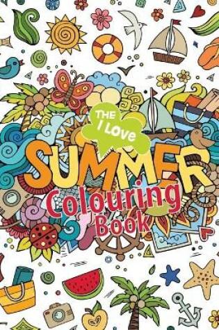 Cover of The I Love Summer Colouring Book!