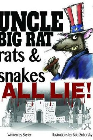 Cover of Uncle Big Rat, Rats & Snakes All Lie!
