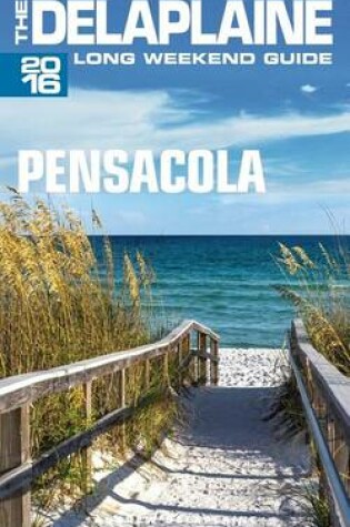 Cover of Pensacola - The Delaplaine 2016 Long Weekend Guide