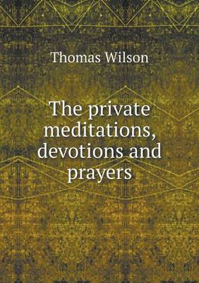 Book cover for The private meditations, devotions and prayers