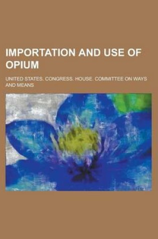 Cover of Importation and Use of Opium