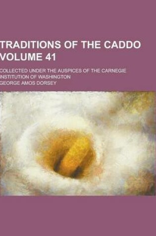 Cover of Traditions of the Caddo; Collected Under the Auspices of the Carnegie Institution of Washington Volume 41