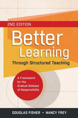 Book cover for Better Learning Through Structured Teaching: A Framework for the Gradual Release of Responsibility, 2nd Edition