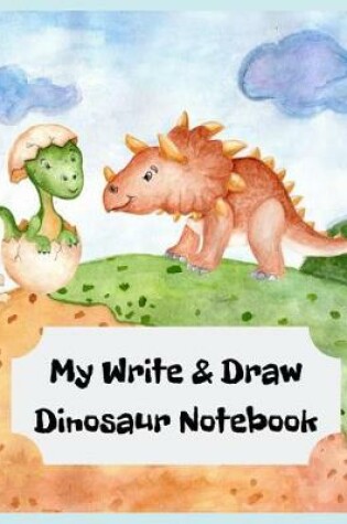 Cover of My Write & Draw Dinosaur Notebook