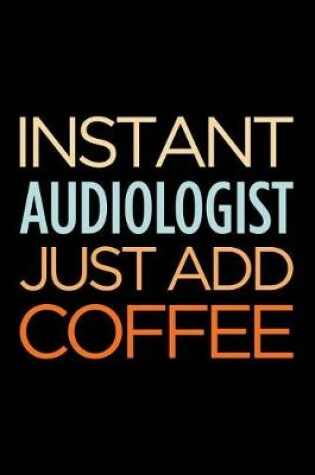 Cover of Instant Audiologist Just Add Coffee