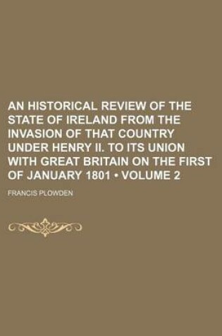 Cover of An Historical Review of the State of Ireland from the Invasion of That Country Under Henry II. to Its Union with Great Britain on the First of January 1801 (Volume 2)