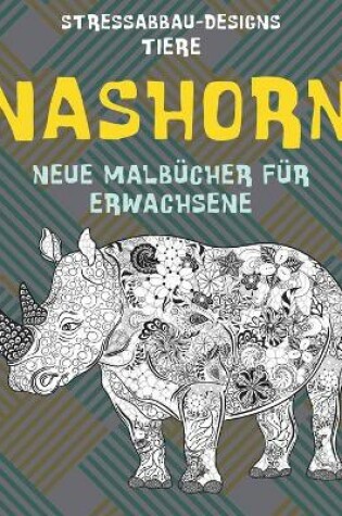 Cover of Neue Malbucher fur Erwachsene - Stressabbau-Designs - Tiere - Nashorn