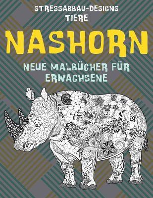 Cover of Neue Malbucher fur Erwachsene - Stressabbau-Designs - Tiere - Nashorn