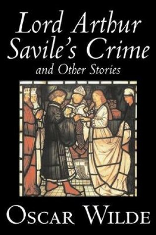 Lord Arthur Savile's Crime and Other Stories