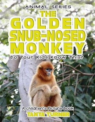 Book cover for THE GOLDEN SNUB-NOSED MONKEY Do Your Kids Know This?