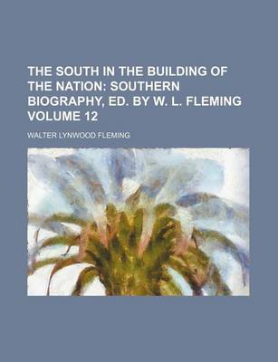 Book cover for The South in the Building of the Nation Volume 12; Southern Biography, Ed. by W. L. Fleming