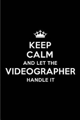 Book cover for Keep Calm and Let the Videographer Handle It