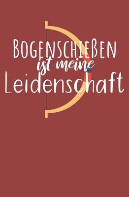 Cover of Bogenschiessen ist meine Leidenschaft