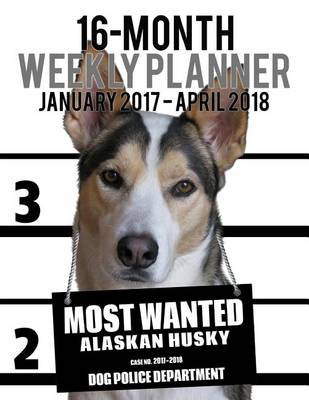 Cover of 2017-2018 Weekly Planner - Most Wanted Alaskan Husky