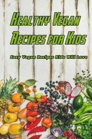 Cover of Healthy Vegan Recipes for Kids